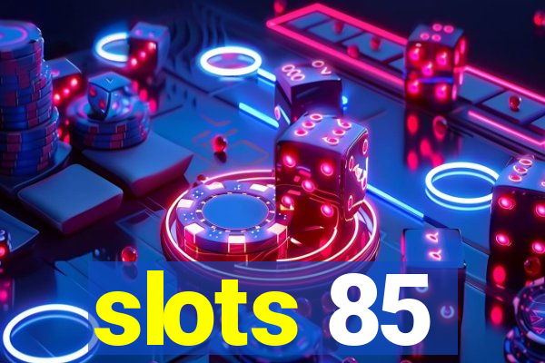slots 85